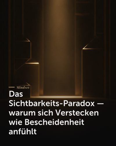 Angst vor Sichtbarkeit — Das Sichtbarkeits-Paradox — warum sich Verstecken wie Bescheidenheit anfühlt | Creationworx