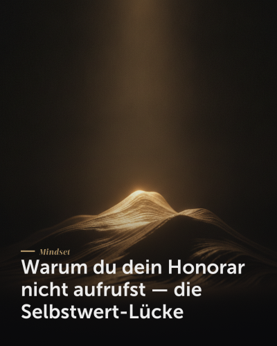 Warum du dein Honorar nicht aufrufst — die Selbstwert-Lücke