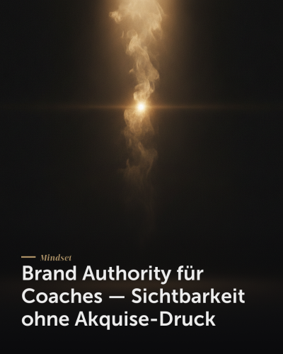 Brand Authority für Coaches — Sichtbarkeit ohne Akquise-Druck