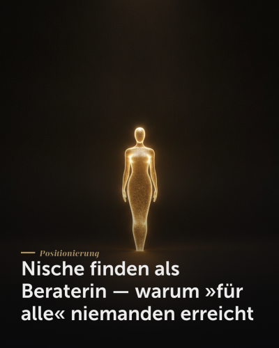 Nische finden als Beraterin — warum »für alle« niemanden erreicht