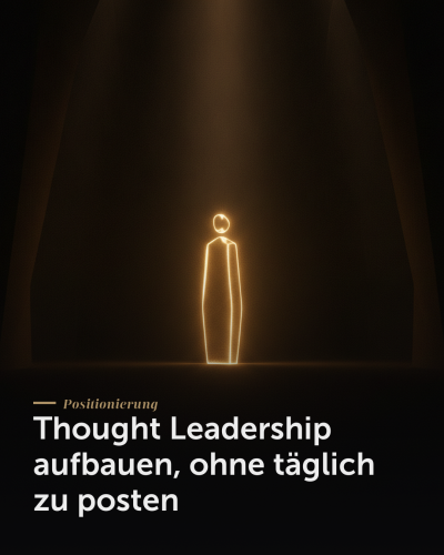 Thought Leadership aufbauen, ohne täglich zu posten