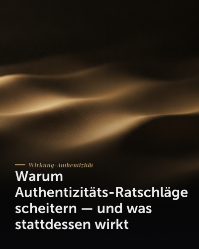 Warum Authentizitäts-Ratschläge scheitern — und was stattdessen wirkt